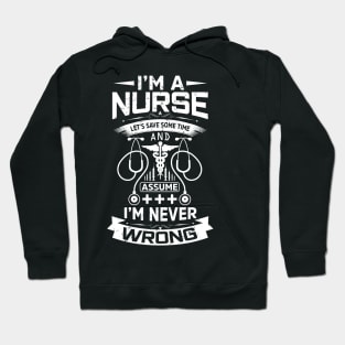 I'm a nurse let's save some time and assume I'm never wrong Hoodie